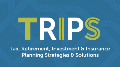 TRIIPS - Tax, Retirement, Investment & Insurance Planning Strategies & Solutions